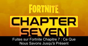 Fuites sur Fortnite Chapitre 7 : Ce Que Nous Savons Jusqu&rsquo;à Présent