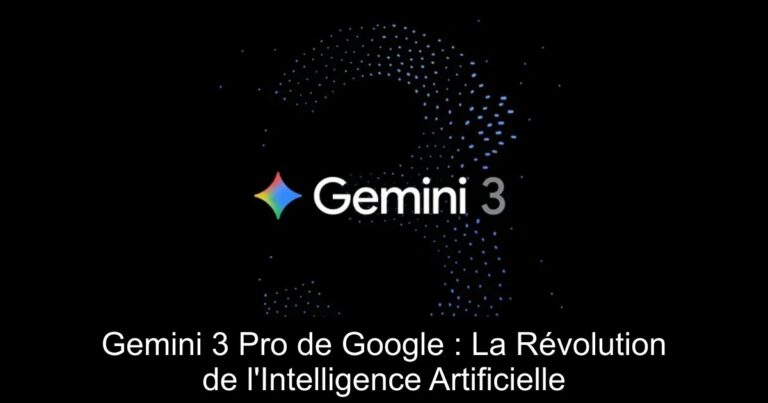 Gemini 3 Pro de Google : La Révolution de l'Intelligence Artificielle
