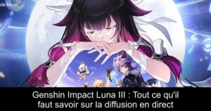 Genshin Impact Luna III : Tout ce qu&rsquo;il faut savoir sur la diffusion en direct