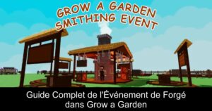 Guide Complet de l&rsquo;Événement de Forgé dans Grow a Garden