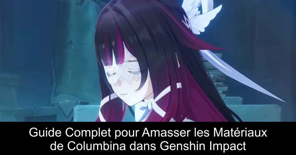 Guide Complet pour Amasser les Matériaux de Columbina dans Genshin Impact