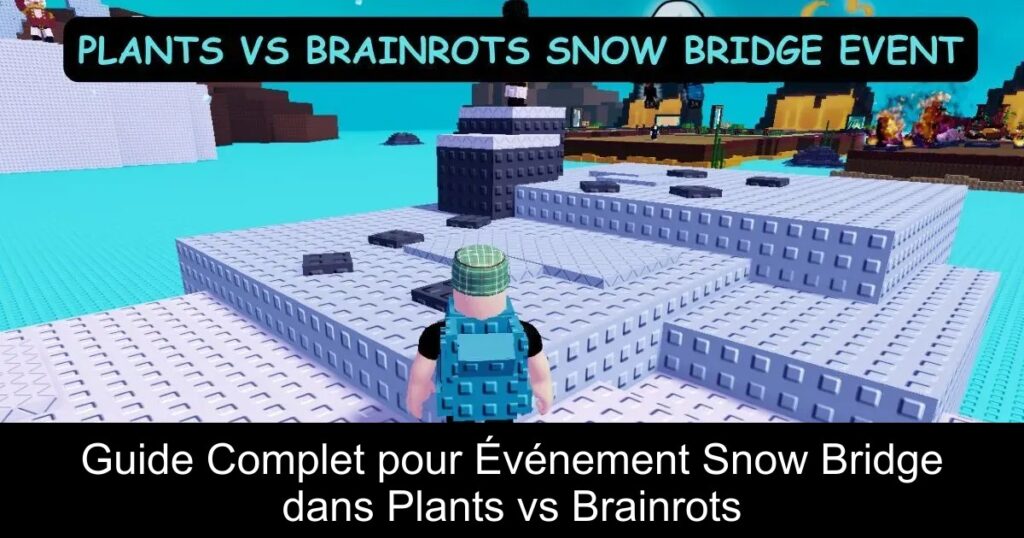 Guide Complet pour Événement Snow Bridge dans Plants vs Brainrots
