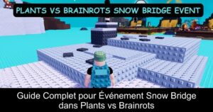 Guide Complet pour Événement Snow Bridge dans Plants vs Brainrots