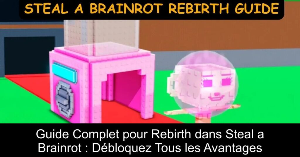 Guide Complet pour Rebirth dans Steal a Brainrot : Débloquez Tous les Avantages