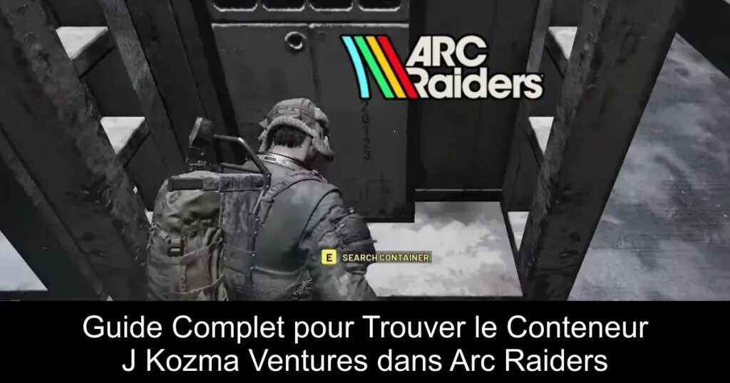 Guide Complet pour Trouver le Conteneur J Kozma Ventures dans Arc Raiders