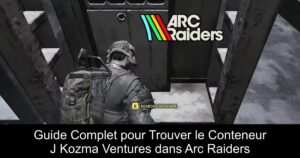 Guide Complet pour Trouver le Conteneur J Kozma Ventures dans Arc Raiders