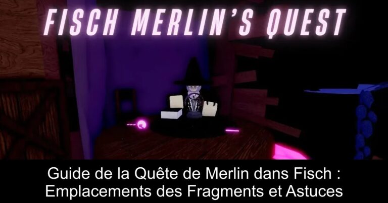 Guide de la Quête de Merlin dans Fisch : Emplacements des Fragments et Astuces