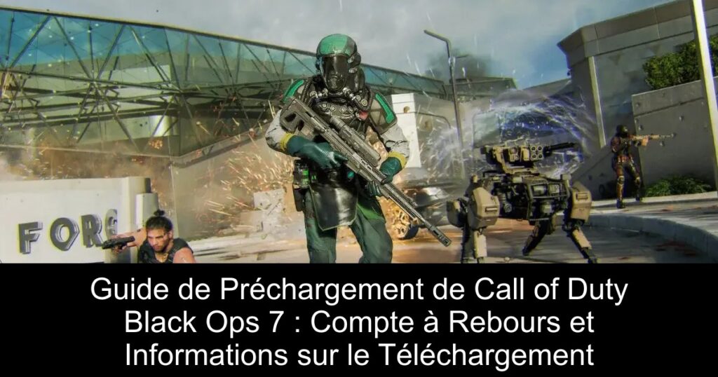 Guide de Préchargement de Call of Duty Black Ops 7 : Compte à Rebours et Informations sur le Téléchargement