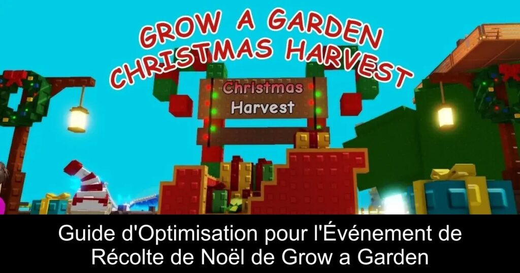 Guide d&rsquo;Optimisation pour l&rsquo;Événement de Récolte de Noël de Grow a Garden