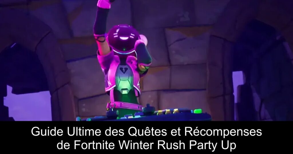 Guide Ultime des Quêtes et Récompenses de Fortnite Winter Rush Party Up