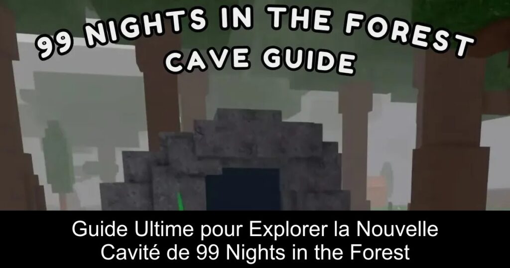 Guide Ultime pour Explorer la Nouvelle Cavité de 99 Nights in the Forest