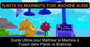 Guide Ultime pour Maîtriser la Machine à Fusion dans Plants vs Brainrots