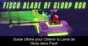 Guide Ultime pour Obtenir la Lame de Glorp dans Fisch