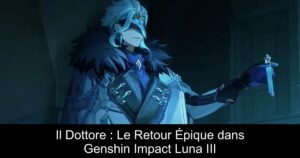 Il Dottore : Le Retour Épique dans Genshin Impact Luna III