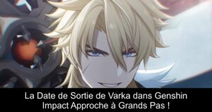 La Date de Sortie de Varka dans Genshin Impact Approche à Grands Pas !