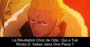 La Révélation Choc de Oda : Qui a Tué Rocks D. Xebec dans One Piece ?