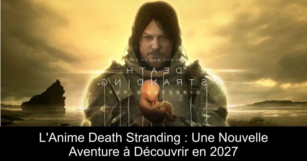 L&rsquo;Anime Death Stranding : Une Nouvelle Aventure à Découvrir en 2027