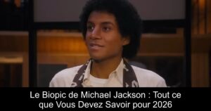 Le Biopic de Michael Jackson : Tout ce que Vous Devez Savoir pour 2026