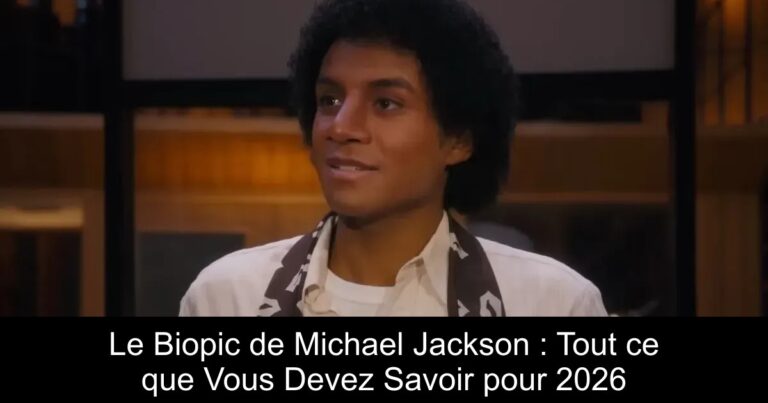 Le Biopic de Michael Jackson : Tout ce que Vous Devez Savoir pour 2026