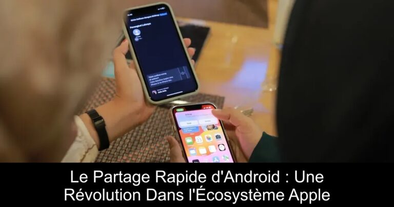 Le Partage Rapide d'Android : Une Révolution Dans l'Écosystème Apple
