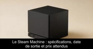 Le Steam Machine : spécifications, date de sortie et prix attendus