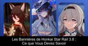 Les Bannières de Honkai Star Rail 3.8 : Ce que Vous Devez Savoir