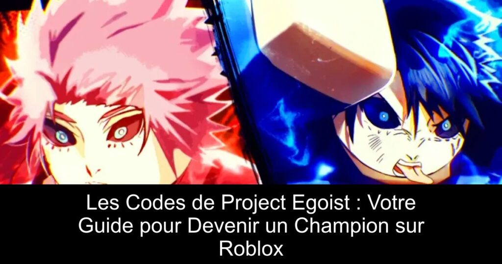 Les Codes de Project Egoist : Votre Guide pour Devenir un Champion sur Roblox