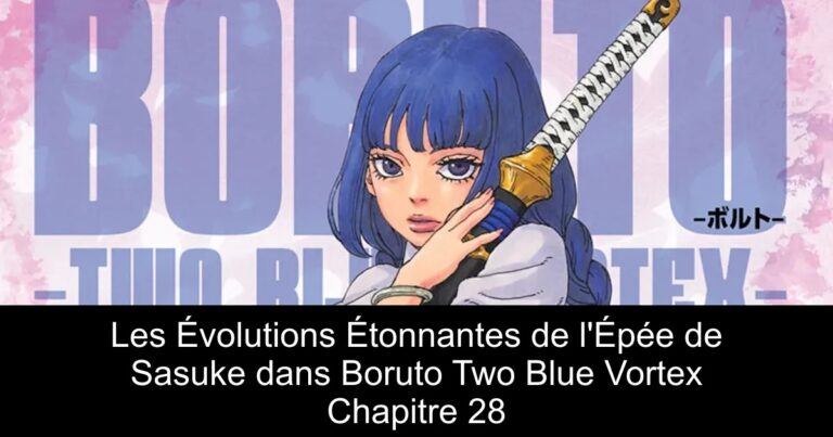 Les Évolutions Étonnantes de l'Épée de Sasuke dans Boruto Two Blue Vortex Chapitre 28