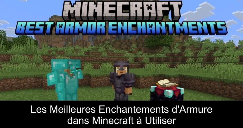 Les Meilleures Enchantements d&rsquo;Armure dans Minecraft à Utiliser