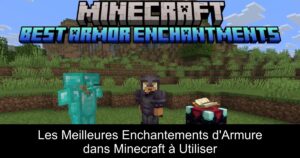 Les Meilleures Enchantements d&rsquo;Armure dans Minecraft à Utiliser