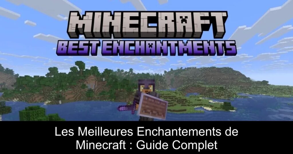Les Meilleures Enchantements de Minecraft : Guide Complet