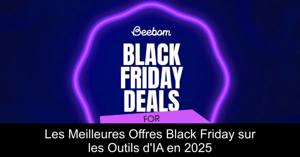 Les Meilleures Offres Black Friday sur les Outils d&rsquo;IA en 2025