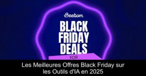 Les Meilleures Offres Black Friday sur les Outils d&rsquo;IA en 2025