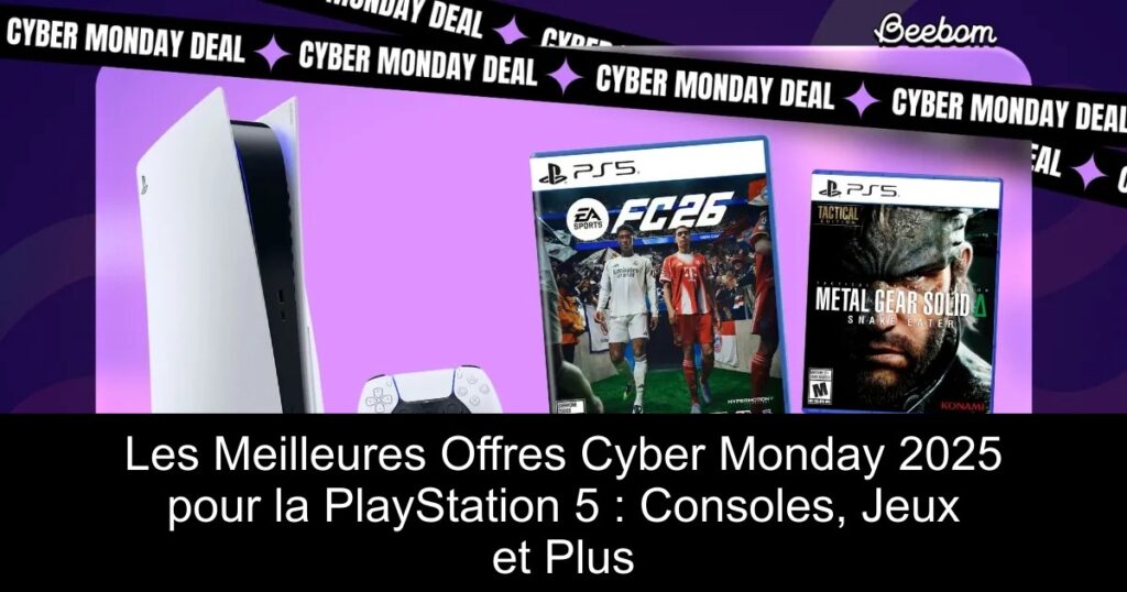 Les Meilleures Offres Cyber Monday 2025 pour la PlayStation 5 : Consoles, Jeux et Plus