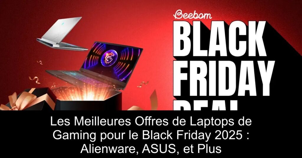 Les Meilleures Offres de Laptops de Gaming pour le Black Friday 2025 : Alienware, ASUS, et Plus