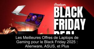 Les Meilleures Offres de Laptops de Gaming pour le Black Friday 2025 : Alienware, ASUS, et Plus