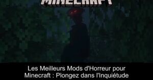 Les Meilleurs Mods d&rsquo;Horreur pour Minecraft : Plongez dans l&rsquo;Inquiétude