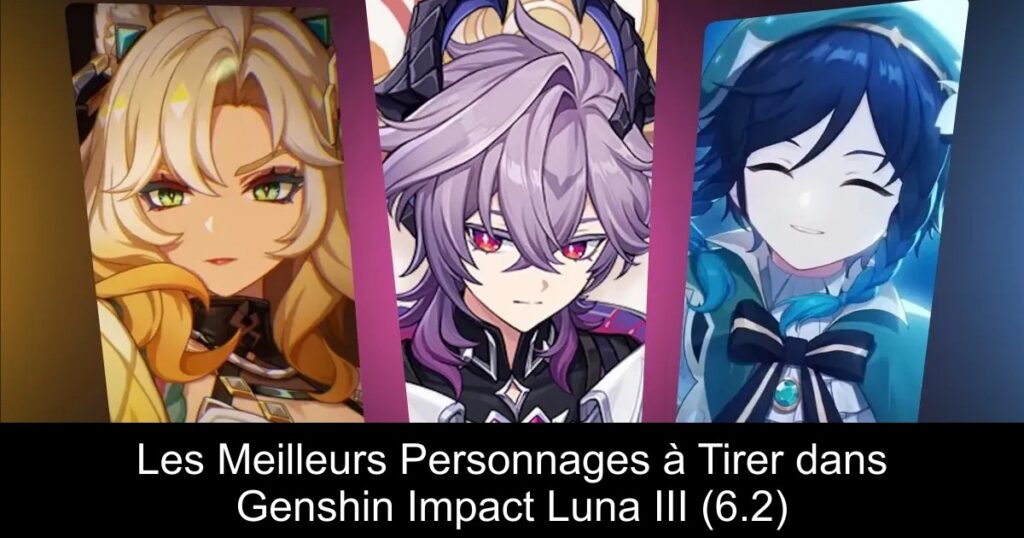 Les Meilleurs Personnages à Tirer dans Genshin Impact Luna III (6.2)
