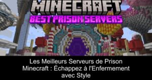 Les Meilleurs Serveurs de Prison Minecraft : Échappez à l&rsquo;Enfermement avec Style