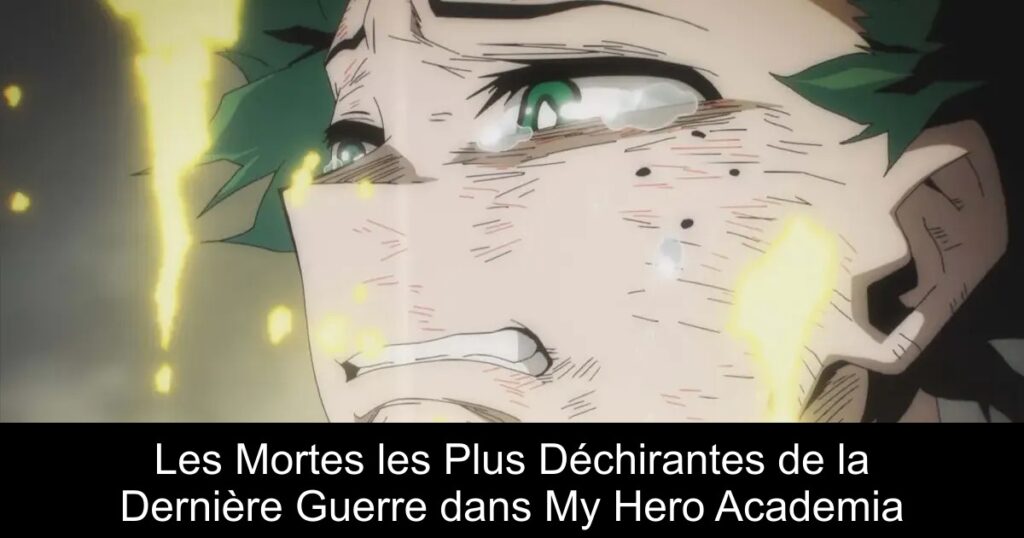 Les Mortes les Plus Déchirantes de la Dernière Guerre dans My Hero Academia