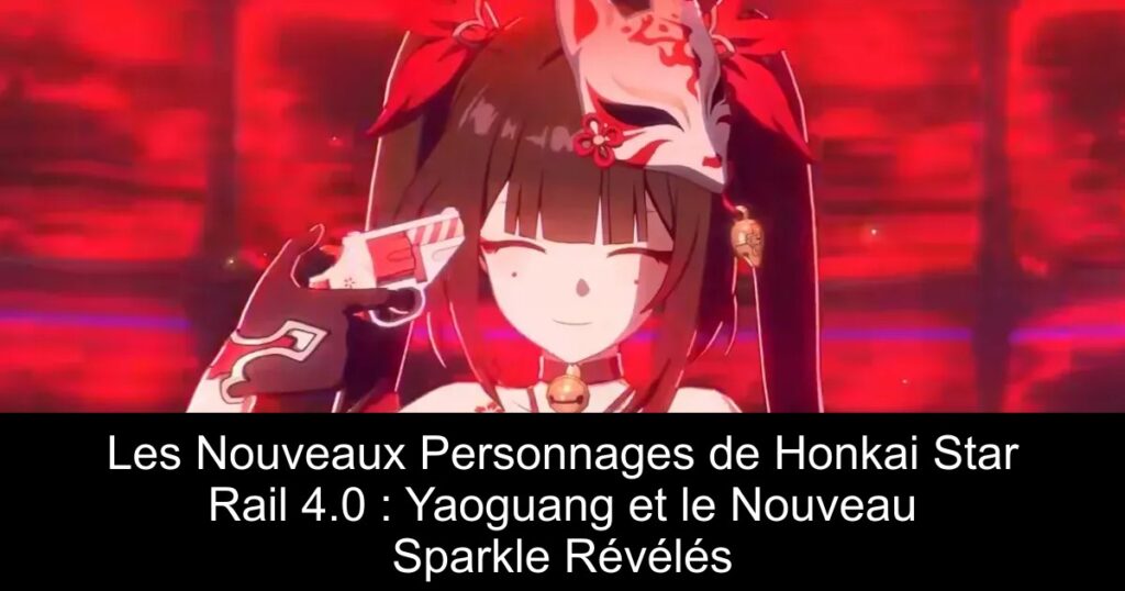 Les Nouveaux Personnages de Honkai Star Rail 4.0 : Yaoguang et le Nouveau Sparkle Révélés
