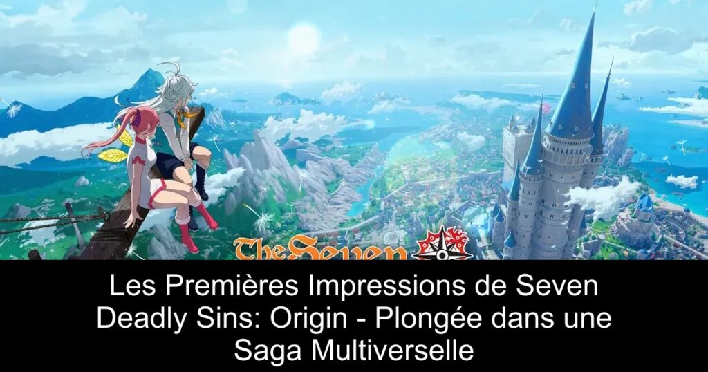 Les Premières Impressions de Seven Deadly Sins: Origin – Plongée dans une Saga Multiverselle