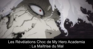 Les Révélations Choc de My Hero Academia : La Maîtrise du Mal