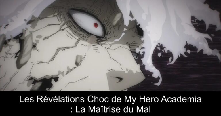 Les Révélations Choc de My Hero Academia : La Maîtrise du Mal