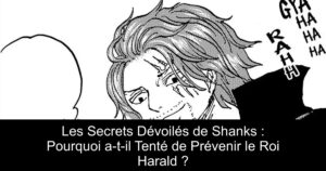 Les Secrets Dévoilés de Shanks : Pourquoi a-t-il Tenté de Prévenir le Roi Harald ?