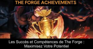 Les Succès et Compétences de The Forge : Maximisez Votre Potentiel
