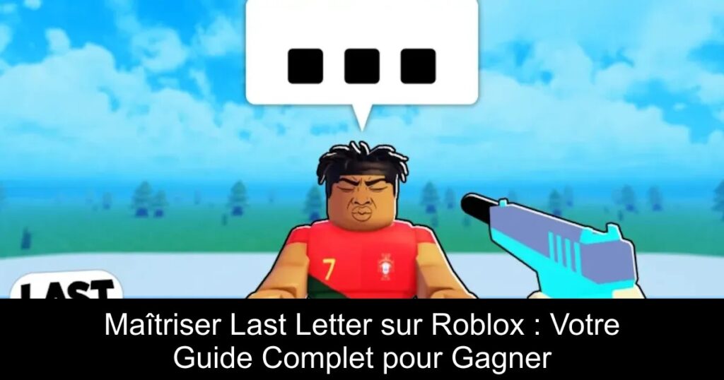 Maîtriser Last Letter sur Roblox : Votre Guide Complet pour Gagner