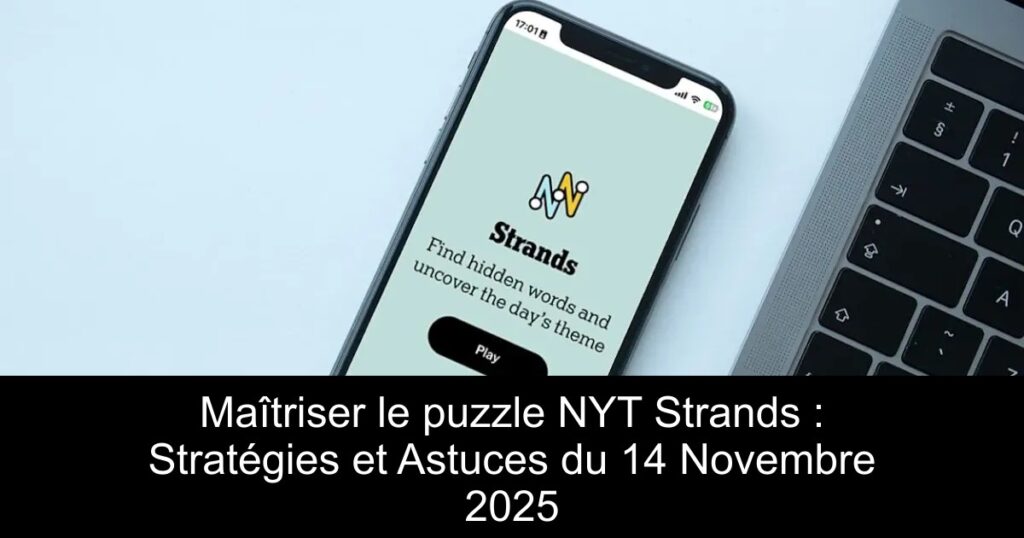 Maîtriser le puzzle NYT Strands : Stratégies et Astuces du 14 Novembre 2025