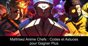 Maîtrisez Anime Chefs : Codes et Astuces pour Gagner Plus