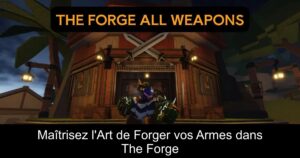 Maîtrisez l&rsquo;Art de Forger vos Armes dans The Forge